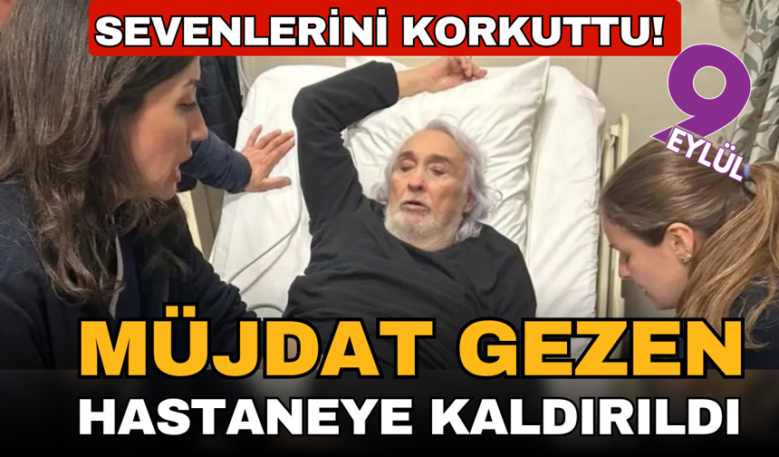 Müjdat Gezen hastaneye kaldırıldı! Müjdat Gezen sağlık durumu nasıl?
