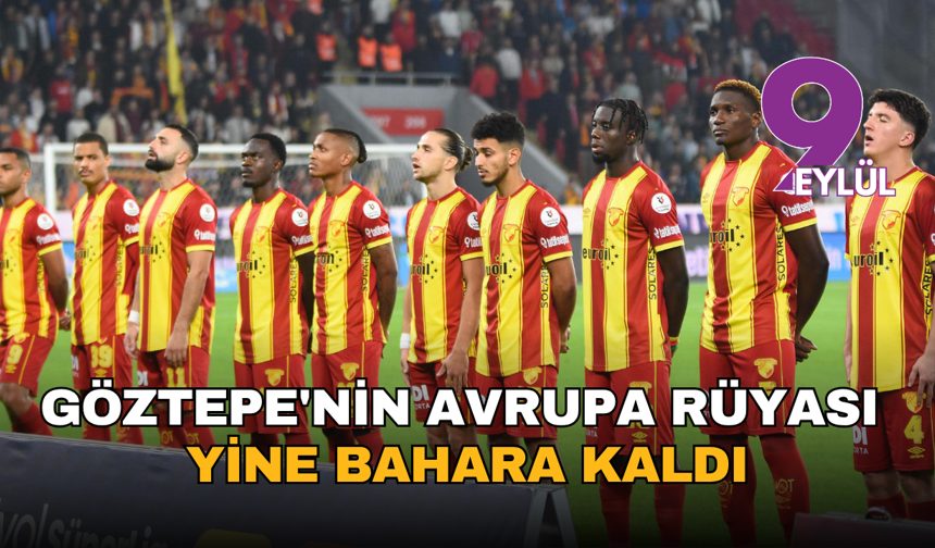 Göztepe'de tarih tekerrür etti: Avrupa rüyası yine bahara kaldı