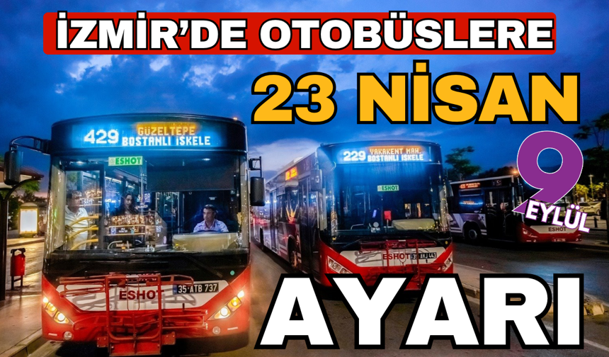 İzmir’de toplu ulaşıma 23 Nisan düzenlemesi: Tüm seferlerin hareket saatleri güncellendi