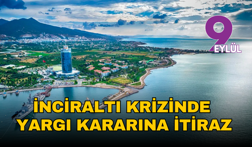 İnciraltı krizinde yargı kararına itiraz: Ziraat Mühendisleri dosyayı Danıştay'a taşıyor