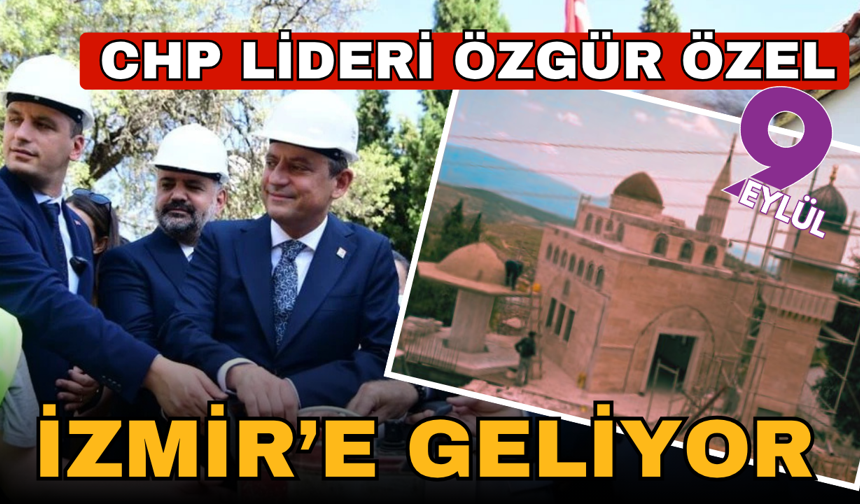 CHP Genel Başkanı Özgür Özel İzmir'e geliyor!