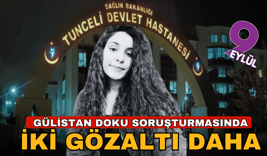 Gülistan Doku soruşturmasında 2 gözaltı kararı daha