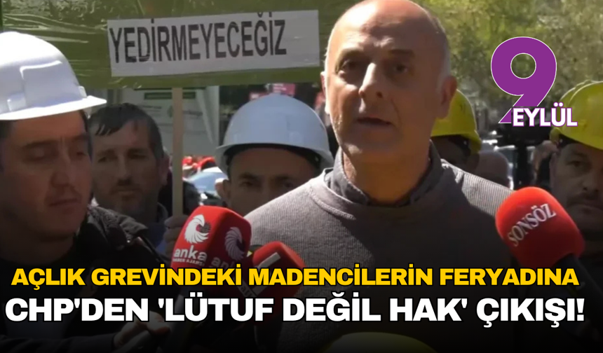 Açlık Grevindeki Madencilerin Feryadına CHP'den 'Lütuf Değil Hak' Çıkışı!