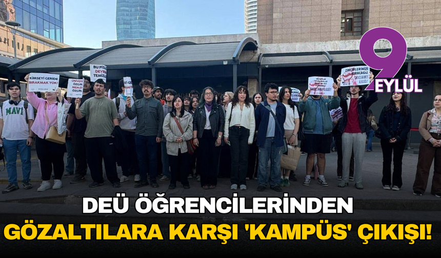 DEÜ Öğrencilerinden Gözaltılara Karşı 'Kampüs' Çıkışı!