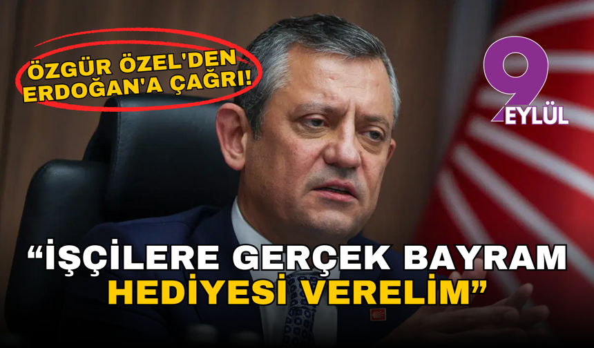Özgür Özel’den 1 Mayıs çağrısı: 'İşçilere gerçek bayram hediyesi verelim'