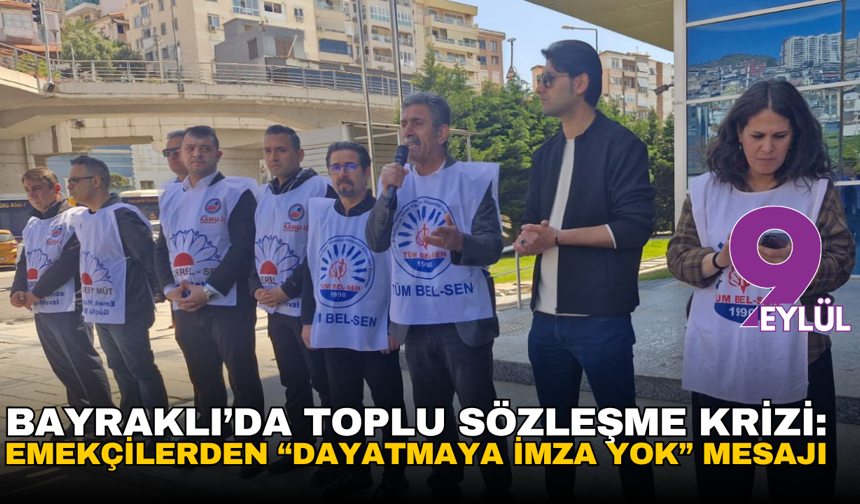 Bayraklı’da toplu sözleşme krizi: Emekçilerden “dayatmaya imza yok” mesajı
