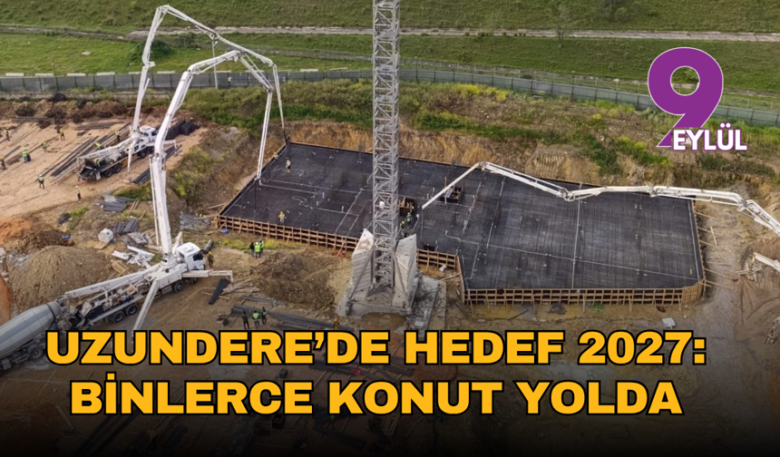 Uzundere’de hedef 2027: Binlerce konut yolda