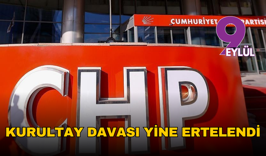 CHP kurultay davasında karar çıkmadı: Duruşma 6 Mayıs'a ertelendi