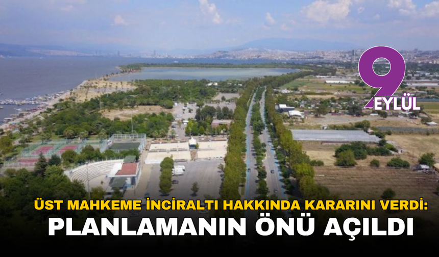 Üst Mahkeme İnciraltı hakkında kararını verdi: Planlamanın önü açıldı