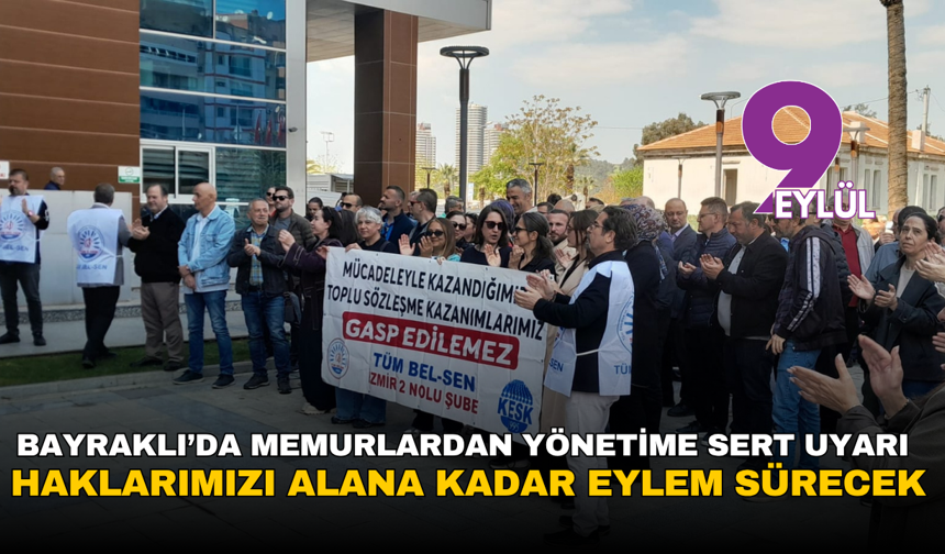 Bayraklı’da memurlardan yönetime sert uyarı: Haklarımızı alana kadar eylem sürecek
