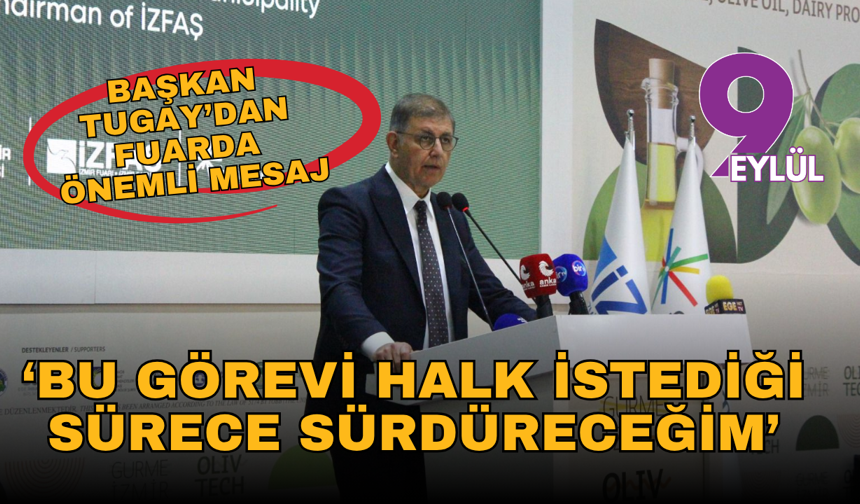 Başkan Tugay: Bu görevi halk istediği sürece sürdüreceğim