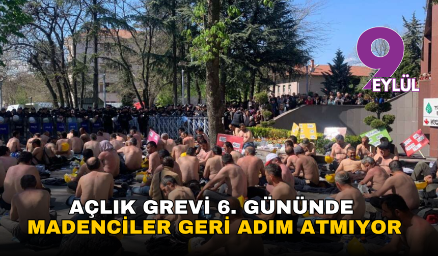 Açlık grevi 6. gününde: Madenciler geri adım atmıyor