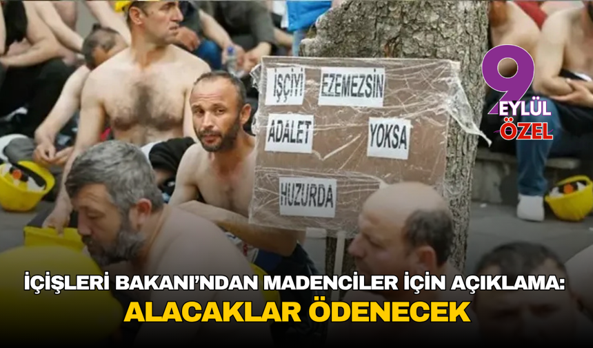İçişleri Bakanı’ndan madenciler için açıklama: Alacaklar ödenecek
