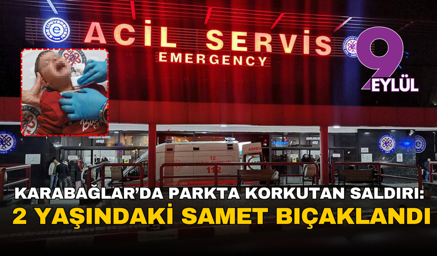 İzmir'de çocuk parkında dehşet: 2 yaşındaki Samet boğazından yaralandı