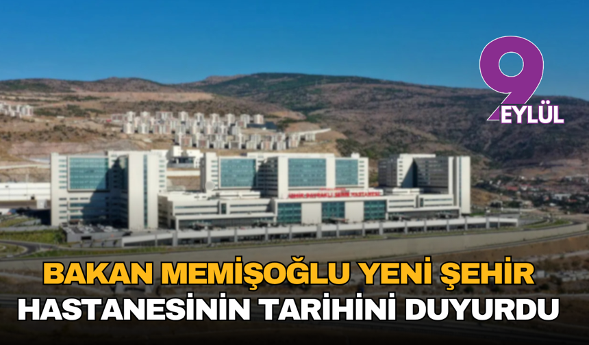 Bakan Memişoğlu yeni şehir hastanesinin tarihini duyurdu