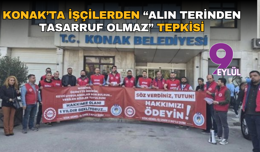 Konak’ta işçilerden “alın terinden tasarruf olmaz” tepkisi
