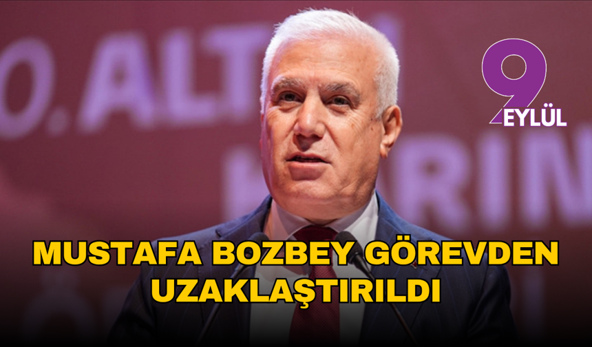 Bozbey görevden uzaklaştırıldı