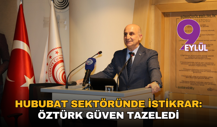 Hububat sektöründe istikrar: Öztürk güven tazeledi