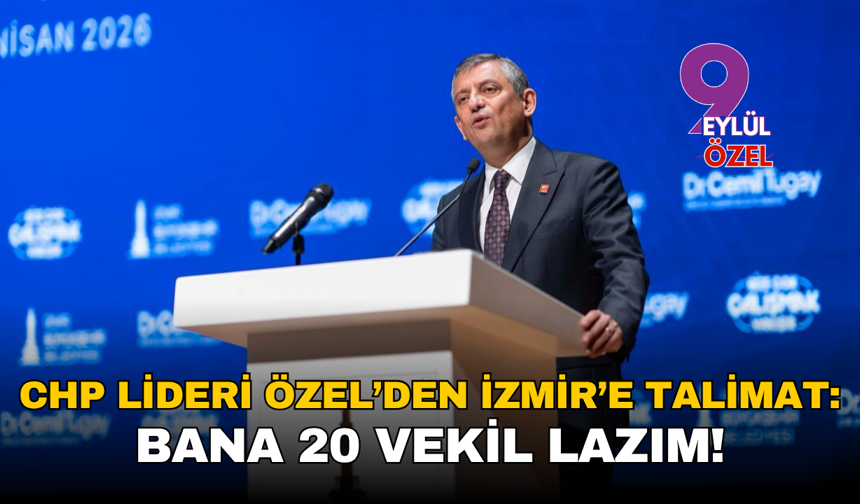 CHP Lideri Özel'den İzmir’e talimat: Bana 20 vekil lazım!