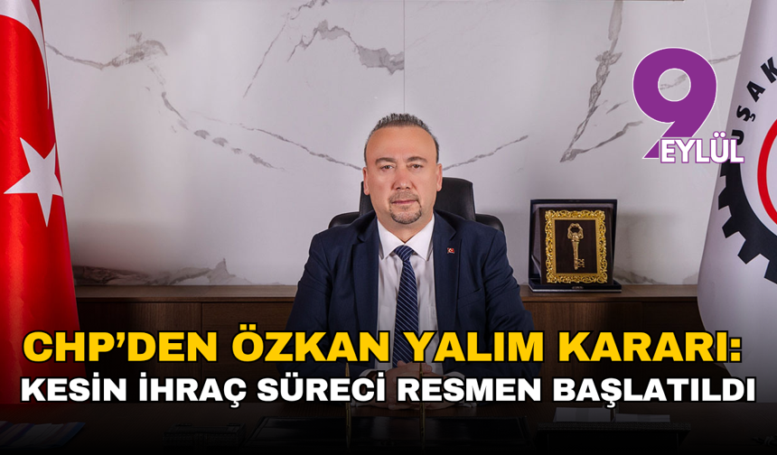 CHP’den Özkan Yalım kararı: Kesin ihraç istemiyle disipline sevk edildi