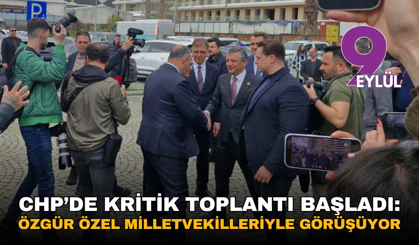 İzmir’de kritik toplantı başladı: Özgür Özel Milletvekilleriyle görüşüyor