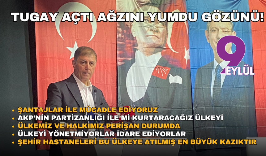 Başkan Tugay açtı ağzını yumdu gözünü: Hükümete çok sert eleştiriler!