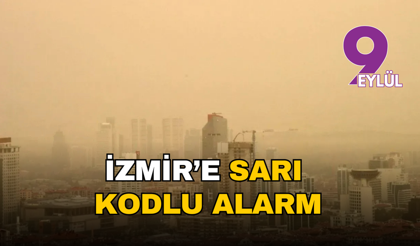 İzmir’e sarı alarm: Toz taşınımı kapıda, hava kalitesi düşecek