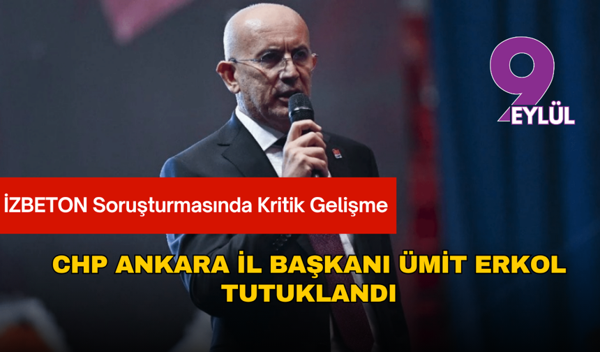 CHP Ankara İl Başkanı Ümit Erkol tutuklandı