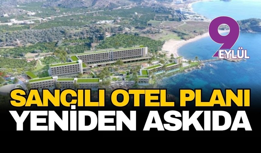 Sancılı 'otel' planları yeniden askıda