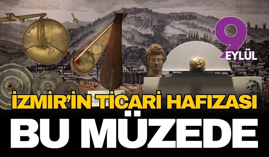 İzmir’in 8 bin 500 yıllık ticari genetiği bu müzede hayat buluyor