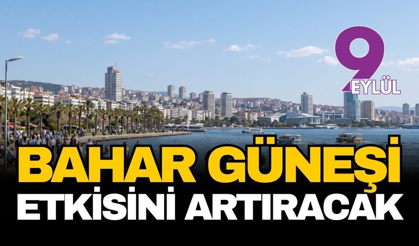 İzmir’de bahar güneşi etkisini artırıyor: Hafta sonu sıcaklık 24 dereceye çıkacak