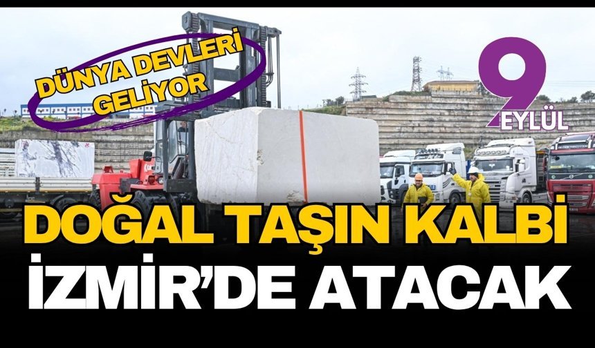 Dünya devleri geliyor: Doğal taşın kalbi İzmir'de atacak