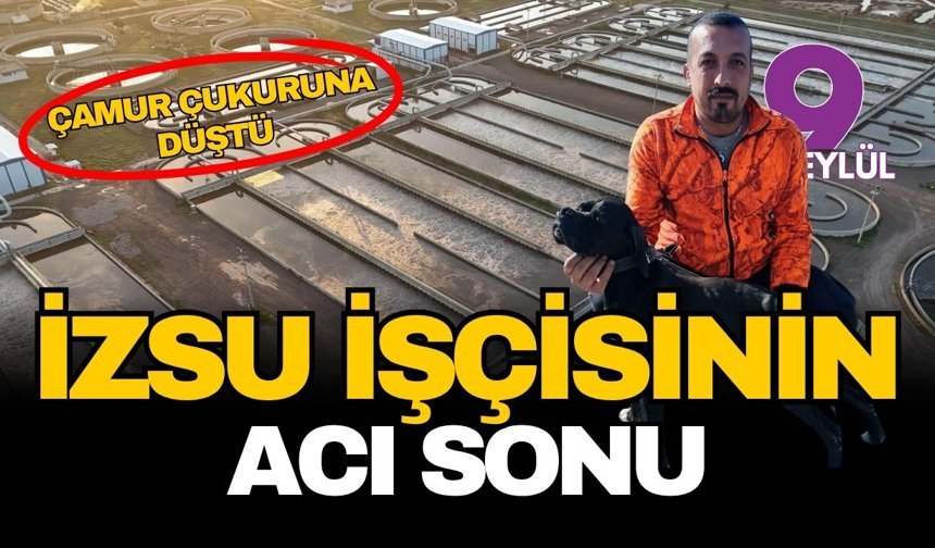 İZSU işçisinin acı sonu... Çamur çukuruna düştü!