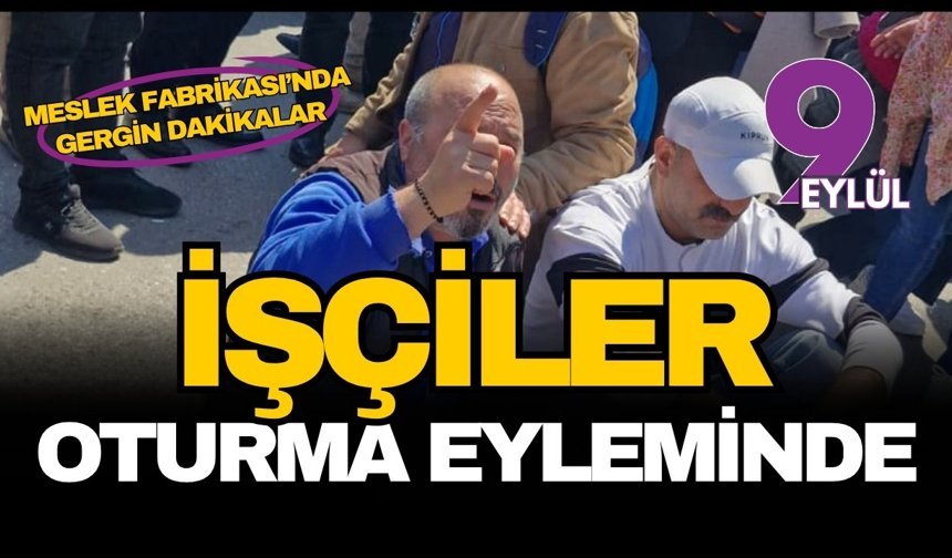 Meslek Fabrikası’nda işçiler oturma eyleminde