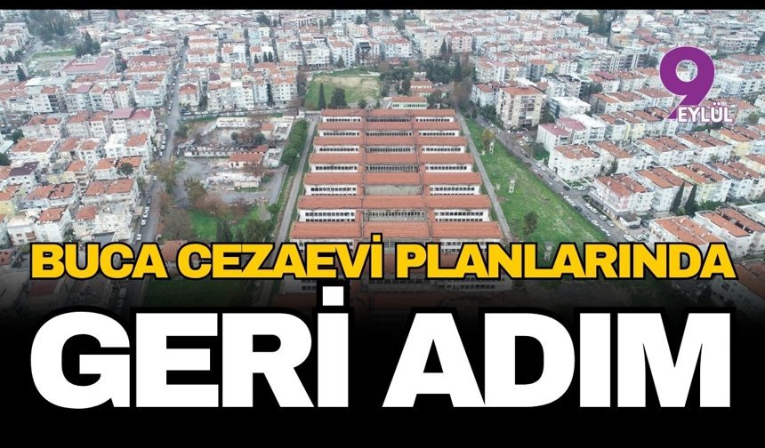 Buca Cezaevi planlarında geri adım: İzmir Büyükşehir Belediyesi itirazları kabul etti