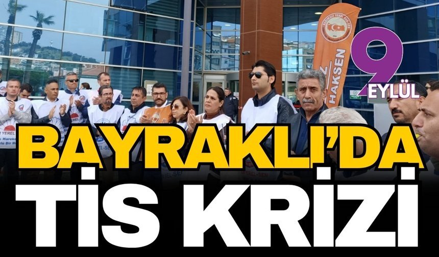 Bayraklı Belediyesi'nde TİS krizi