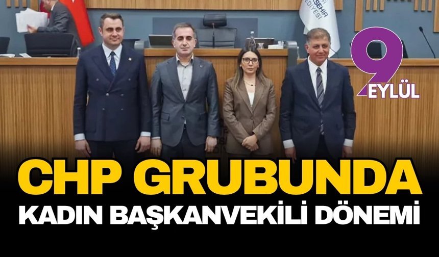 Büyükşehir'de CHP grubunda kadın başkanvekilşi dönemi