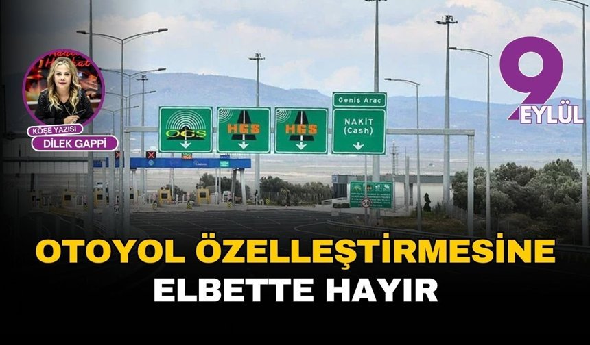 Otoyol özelleştirmesine elbette hayır