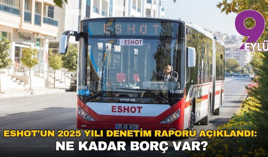 İzBB Denetim Komisyonu, ESHOT için 2025 yılı raporunu açıklandı: Ne kadar borç var?