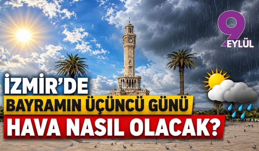 İzmir'de bayramın üçüncü günü hava nasıl olacak?