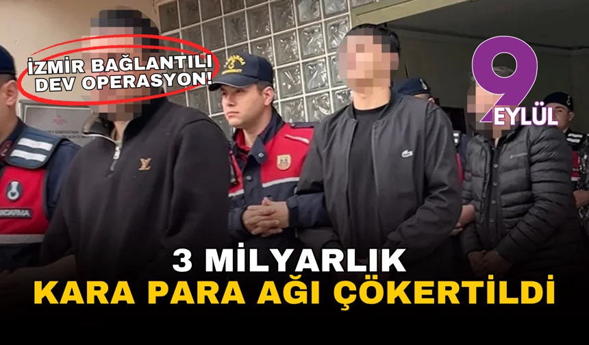 İzmir bağlantılı dev operasyon: 3 milyarlık kara para ağı çökertildi