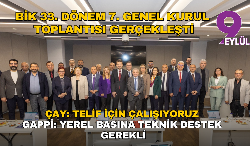 BİK 33. Dönem 7. Genel Kurul'u gerçekleşti... Çay: Telif için çalışıyoruz Gappi: Yerel basına teknik destek gerekli