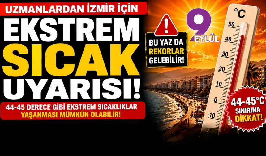 İzmir'de bunaltıcı günler başlıyor: Rekor sıcaklık bekleniyor