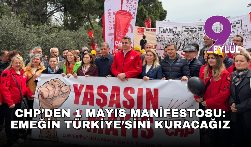 CHP’den 1 Mayıs Manifestosu: Emeğin Türkiye’sini Kuracağız