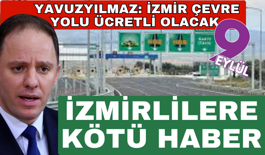 İzmirlilere kötü haber; İzmir Çevre Yolu ücretli olacak