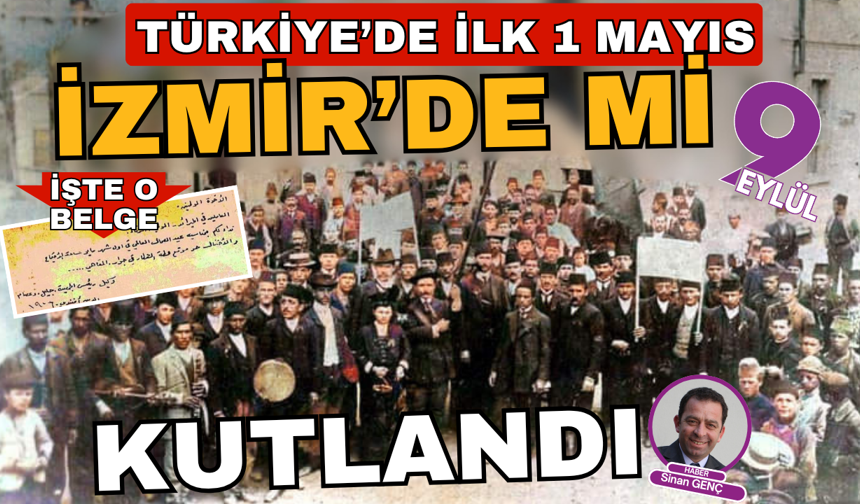 Türkiye'de 1 Mayıs ilk kez İzmir'de mi kutlandı?