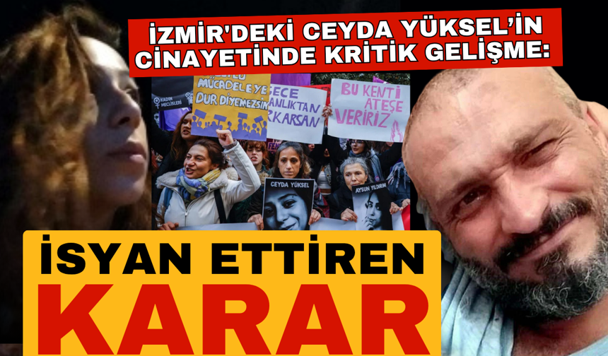 İzmir'de Ceyda Yüksel cinayetinde kritik gelişme: İsyan ettiren karar!