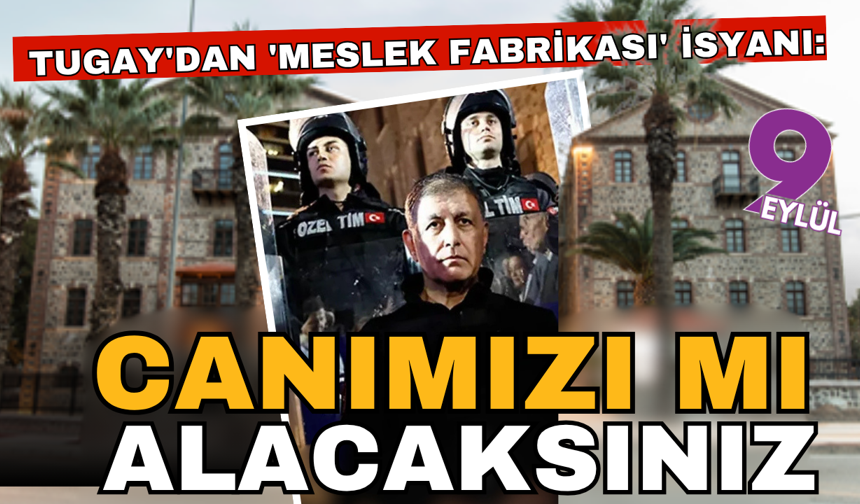 Tugay'dan 'Meslek Fabrikası' çıkışı: Canımızı mı alacaksınız?