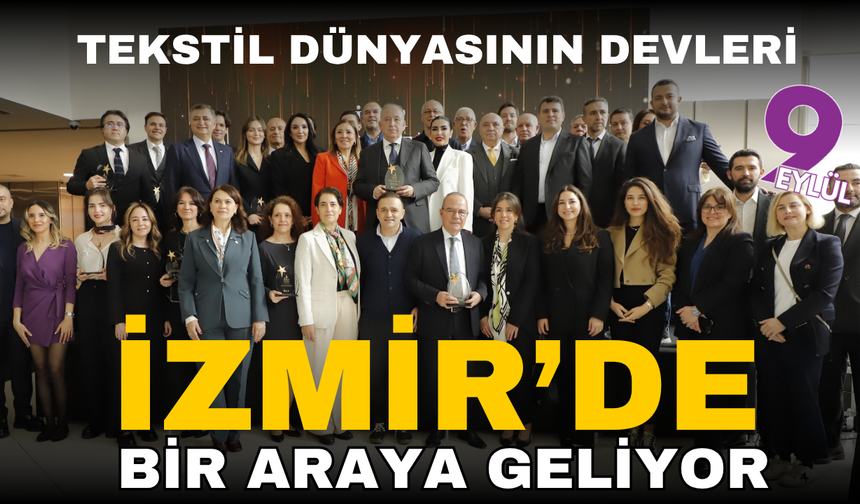 Tekstil dünyasının devleri İzmir'de bir araya geliyor