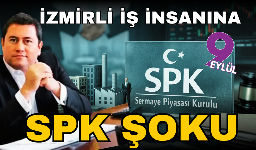 SPK’dan İzmirli iş insanına şok